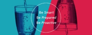 Water being poured in a glass with Be Smart, Be Prepared, Be proactive text in the center
