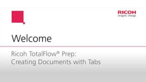 Welcome to Ricoh TotalFlow Prep: Creating Documents with Tabs